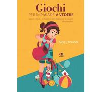 Giochi per imparare a vedere. Giochi classici e moderni per migliorare la visione divertendosi