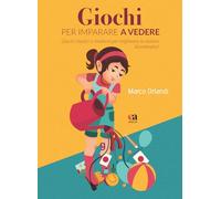 Giochi per imparare a vedere. Giochi classici e moderni per migliorare la visione divertendosi