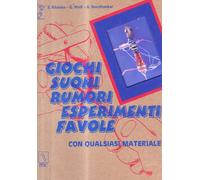 Giochi, suoni, rumori, esperimenti, favole. Con qualsiasi materiale