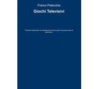 Giochi televisivi. Proposte originali per la realizzazione di alcuni giochi da proporre per la televisione