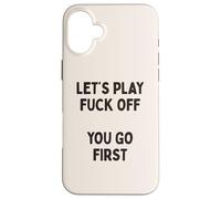 Giochiamo a Fuck Off, You Go First Divertente Sarcastico Citazione Custodia per iPhone 16 Plus