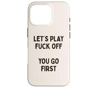 Giochiamo a Fuck Off, You Go First Divertente Sarcastico Citazione Custodia per iPhone 16 Pro
