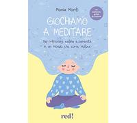 Giochiamo a meditare. Per ritrovare calma e serenità in un mondo che corre veloce. Con File audio per il download