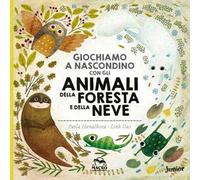 Giochiamo a nascondino con gli animali della foresta e della neve. Ediz. illustrata