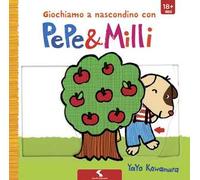 Giochiamo a nascondino con Pepe & Milli. Ediz. illustrata