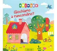 Giochiamo a nascondino? Le mie storie animate. Ediz. a colori