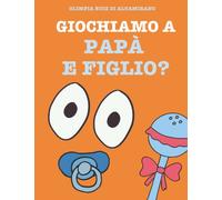 Giochiamo a papà e figlio?: Gioca con questo libro, è divertente!