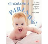 Giochiamo a parlare! 50 attività per stimolare il linguaggio del bambino