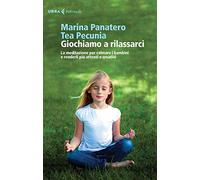 Giochiamo a rilassarci. La meditazione per calmare i bambini e renderli più attenti e creativi