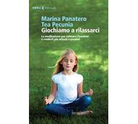 Giochiamo a rilassarci. La meditazione per calmare i bambini e renderli più attenti e creativi