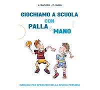 Giochiamo a scuola con la Palla&mano. Manuale per operatori nella scuola primari