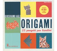 Giochiamo agli origami. 25 progetti per bambini - 2019 - Il Caste