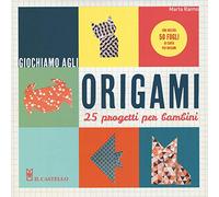 Giochiamo agli origami. 25 progetti per bambini. Con gadget