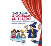 Giochiamo al teatro. Esercizi e didattica di laboratorio teatrale