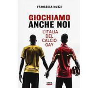 Giochiamo anche noi. L'Italia del calcio gay