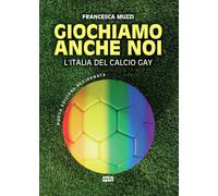 Giochiamo anche noi. L'Italia del calcio gay - 2024 - Ultra