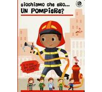 Giochiamo che ero... un pompiere?