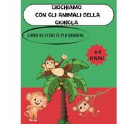Giochiamo con gli animali della giungla: libro di attività per bambini 4-9 anni