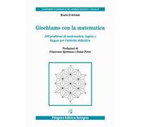 Giochiamo con la matematica. 100 problemi di matematica, logica e lingua per l'attività didattica