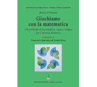 Giochiamo con la matematica. 100 problemi di matematica, logica e lingua per l'attività didattica
