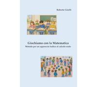 Giochiamo con la Matematica: Metodo per un approccio ludico al calcolo orale