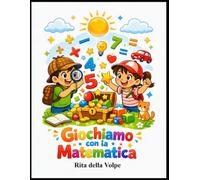 Giochiamo con la Matematica: Sfide, enigmi, osservazione, esperimenti e missioni matematiche per allenare mente, numeri e creatività