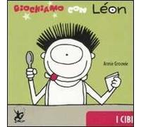 Giochiamo con Léon. I cibi. Ediz. illustrata