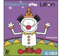 Giochiamo con Léon. Il circo. Ediz. illustrata