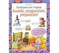 Giochiamo con l'inglese. Avverbi, congiunzioni, preposizioni