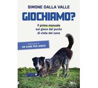 Giochiamo? Il primo manuale sul gioco dal punto di vista del cane