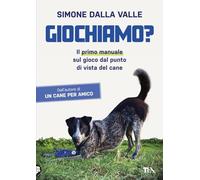 Giochiamo? Il primo manuale sul gioco dal punto di vista del cane