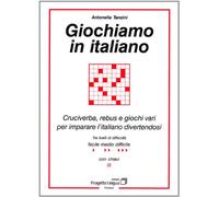 Giochiamo in italiano. Cruciverba, rebus e giochi vari per imparare l'italiano divertendosi