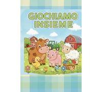 GIOCHIAMO INSIEME: Mucche, galline e maialini: il divertimento per tutti i bambini!