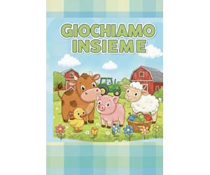 GIOCHIAMO INSIEME: Mucche, galline e maialini: il divertimento per tutti i bambini!