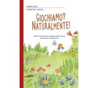Giochiamo? Naturalmente! Giochi e attività alla scoperta della natura attraverso i cinque sensi