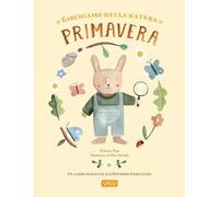 Giochiamo nella natura. Primavera. Ediz. illustrata - Pepe Federica