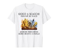 Gioco a Scacchi perché Mi Piace Non perché Sono Bravo Maglietta