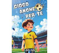Gioco anche per te: Libro di calcio per bambini e ragazzi 7-12 anni: storie di a