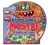 Gioco con i mostri. Giochi creativi, pagine da disegnare e tante fantastiche attività
