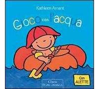 Gioco con l'acqua. Ediz. illustrata