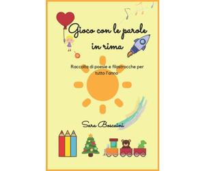GIOCO CON LE PAROLE IN RIMA: Raccolte di poesie e filastrocche per tutto l'anno