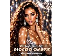 GIOCO D’OMBRE - Libro da Colorare per Adulti | Ritratti realistici, intricati giochi di luce e ombra, mani e gioielli | per Relax, Creatività Consapevole: Edizione italiana
