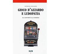 Gioco d'azzardo e ludopatia. Dal divertimento alla dipendenza