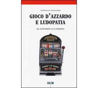 Gioco d'azzardo e ludopatia. Dal divertimento alla dipendenza
