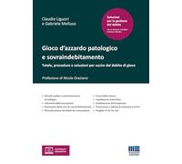 Gioco d'azzardo patologico e sovraindebitamento. Tutele, procedure e soluzioni per uscire dal debito di gioco