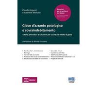 Gioco d'azzardo patologico e sovraindebitamento. Tutele, procedure e soluzioni per uscire dal debito di gioco
