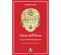 Gioco dell'eroe. La porta dell'immaginazione. Ediz. illustrata. Con Conten...
