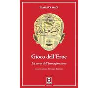 Gioco dell'eroe. La porta dell'immaginazione. Ediz. illustrata. Con Contenuto digitale per download e accesso online