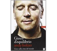 Gioco d'equilibrio. Cieco sul tetto del mondo - Holzer Andy