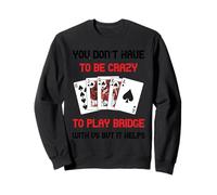 Gioco di Carte Bridge Giocatore di Bridge Non Devi Essere Pazzo Felpa
